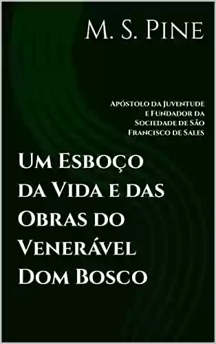 Livro PDF: Um Esboço da Vida e das Obras do Venerável Dom Bosco: Apóstolo da Juventude e Fundador da Sociedade de São Francisco de Sales