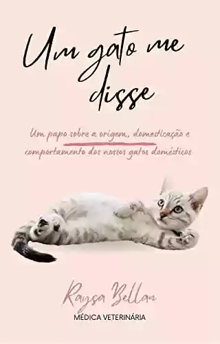 Capa do livro: Um gato me disse: Um papo sobre a origem, domesticação e comportamento dos nossos gatos domésticos - Ler Online pdf