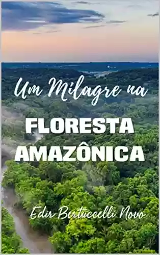 Capa do livro: Um Milagre na Floresta Amazônica - Ler Online pdf