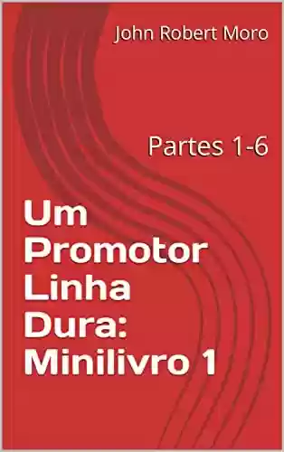 Livro PDF: Um Promotor Linha Dura: Minilivro 1: Partes 1-6