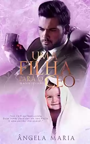 Livro PDF: UMA FILHA PARA O CEO (Irmãos Trajano Livro 1)