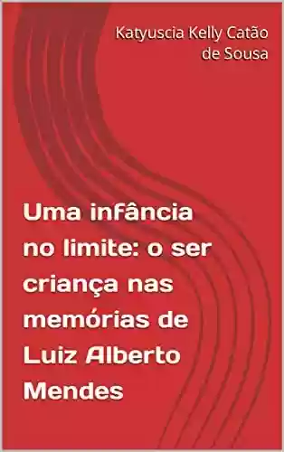 Livro PDF: Uma infância no limite: o ser criança nas memórias de Luiz Alberto Mendes