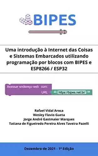 Livro PDF: Uma introdução à Internet das Coisas e Sistemas Embarcados utilizando programação por blocos com BIPES e ESP8266 / ESP32