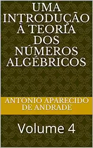 Livro PDF: Uma introdução à teoria dos números algébricos: Volume 4 (Álgebra)