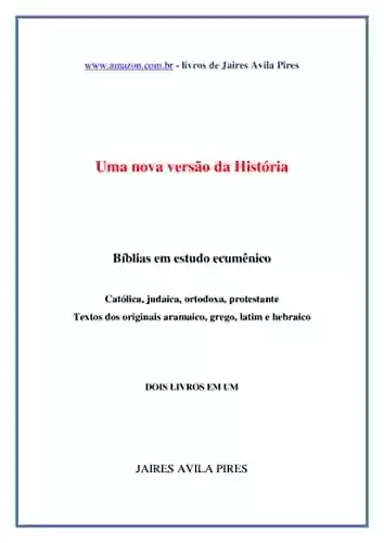Livro PDF: Uma Nova Versão da História - Bíblias em Estudo Ecumênico: Católica, judaica, ortodoxa, protestante Textos dos originais aramaico, grego, latim e hebraico