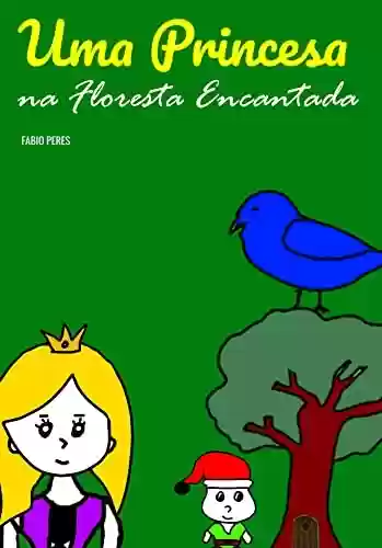 Livro PDF: Uma Princesa na Floresta Encantada: Literatura Infantojuvenil