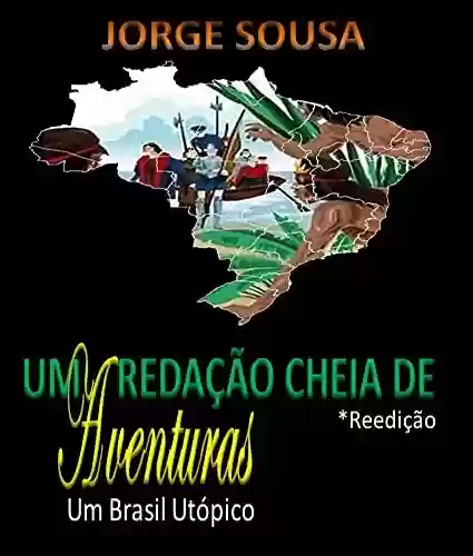 Capa do livro: Uma Redação cheia de Aventuras: Um Brasil Utópico - Ler Online pdf