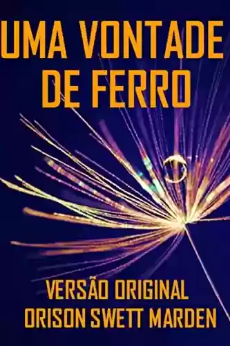 Livro PDF: UMA VONTADE DE FERRO: VERSÃO ORIGINAL