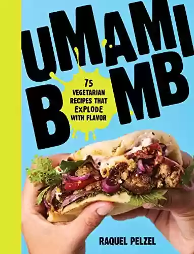 Livro PDF: Umami Bomb: 75 Vegetarian Recipes That Explode with Flavor (English Edition)