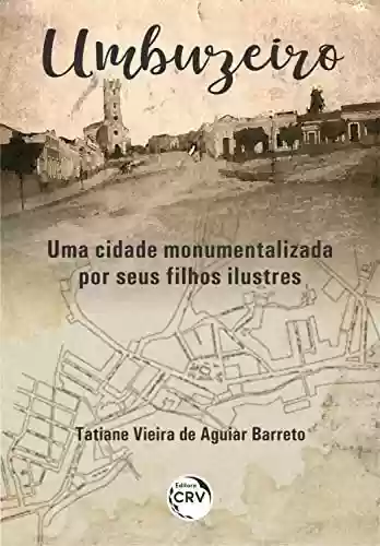 Capa do livro: Umbuzeiro: Uma cidade monumentalizada por seus filhos ilustres - Ler Online pdf