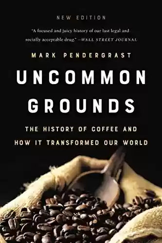 Capa do livro: Uncommon Grounds: The History of Coffee and How It Transformed Our World (English Edition) - Ler Online pdf
