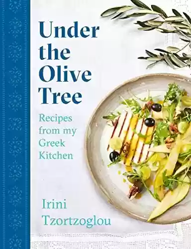 Livro PDF: Under the Olive Tree: Recipes from my Greek Kitchen (English Edition)