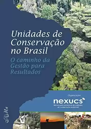 Livro PDF: Unidades de Conservação no Brasil: o caminho da Gestão para Resultados