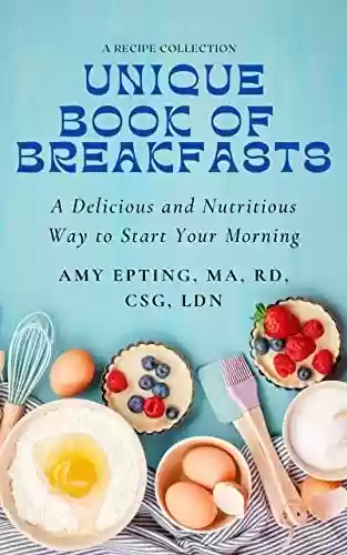 Livro PDF: Unique Book of Breakfasts: Over 150 Nutritious Breakfasts to Start Your Day (English Edition)