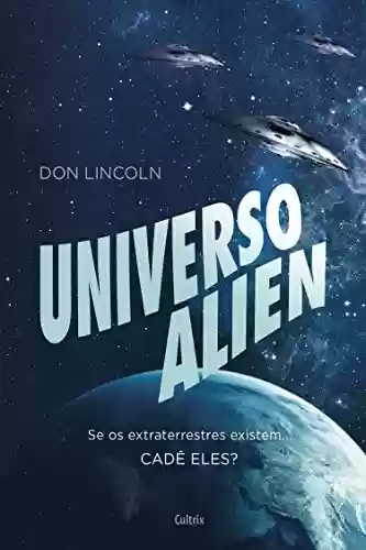 Livro PDF: Universo Alien: Se os extraterrestres existissem... cadê eles?