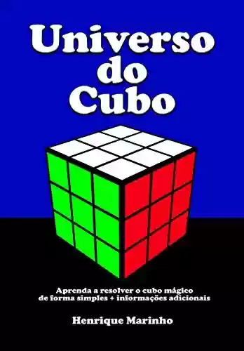 Livro PDF: Universo do Cubo: Aprenda a resolver o cubo mágico de forma simples + informações adicionais
