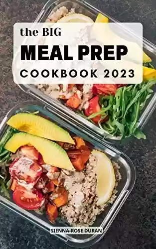 Capa do livro: [Update 2023] The Big Meal Prep Cookbook: Easy and Healthy Meal Plan that You Can Cook for The Week to Simplify Your Life | Delicious Make-Ahead Recipes ... Grab, and Go for Beginners (English Edition) - Ler Online pdf