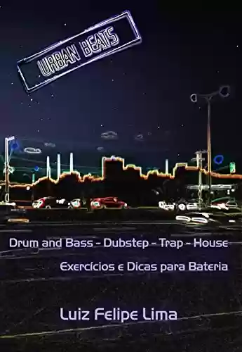 Livro PDF: Urban Beats: Drum and Bass - Dubstep - Trap - House - Exercícios e Dicas para Bateria