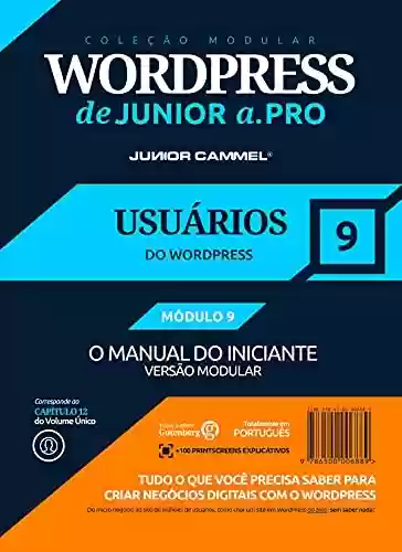 Livro PDF: USUÁRIOS DO WORDPRESS [MÓDULO 9] - Coleção Modular WordPress de Junior a .Pro (Português - Brasil): Guia Definitivo em WordPress baseado em Marketing e ... em Marketing e Design (Português - Brasil))
