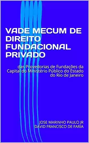 Livro PDF: VADE MECUM DE DIREITO FUNDACIONAL PRIVADO : das Provedorias de Fundações da Capital do Ministério Público do Estado do Rio de Janeiro