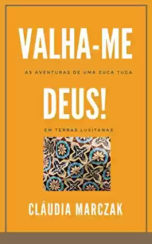 Livro PDF: Valha-me, Deus!: As aventuras de uma zuca/tuga em terras lusitanas
