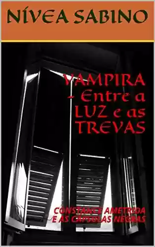 Livro PDF: VAMPIRA - Entre a LUZ e as TREVAS: CONSTANCE AMETRIDA E AS CÁPSULAS NEGRAS