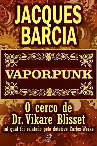 Capa do livro: Vaporpunk - O cerco de Dr. Vikare Blisset - tal qual foi relatado pelo detetive Carlos Werke (Contos do Dragão) - Ler Online pdf
