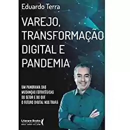 Capa do livro: Varejo, transformação digital e pandemia: um panorama das mudanças estratégicas do setor e do que o futuro digital nos trará - Ler Online pdf