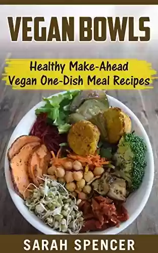 Livro PDF Vegan Bowls: Healthy Make-Ahead Vegan One-Dish Meal Recipes (English Edition)