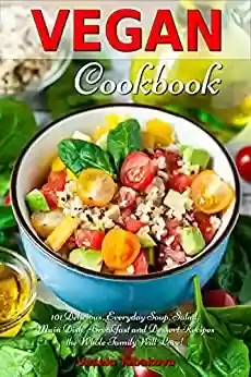 Capa do livro: Vegan Cookbook: 101 Delicious, Everyday Soup, Salad, Main Dish, Breakfast and Dessert Recipes the Whole Family Will Love!: Healthy Vegan Cooking and Living ... Recipes For Everyday) (English Edition) - Ler Online pdf