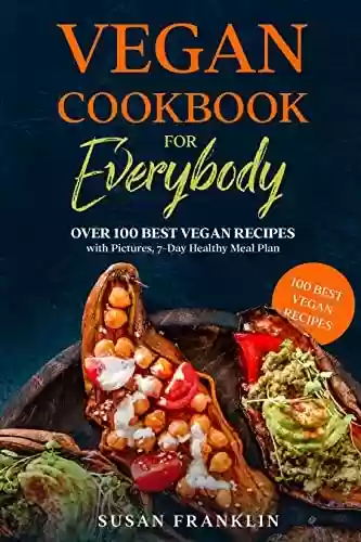 Livro PDF: Vegan Cookbook for Everybody: Over 100 Best Vegan Recipes with Pictures, 7-Day Healthy Meal Plan (English Edition)
