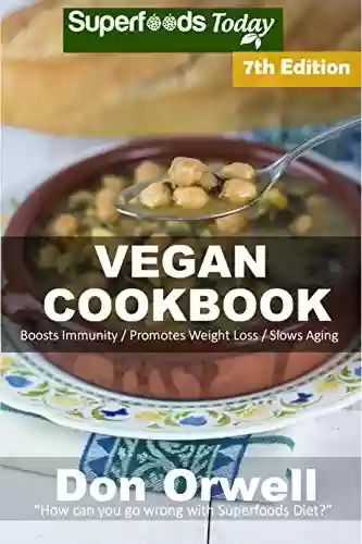 Livro PDF Vegan Cookbook: Over 105 Gluten Free Low Cholesterol Whole Foods Recipes full of Antioxidants and Phytochemicals (English Edition)