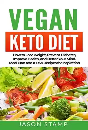 Capa do livro: VEGAN KETO DIET: How to Lose Weight, Prevent Diabetes, Improve Health, and Better Your Mind. Meal Plan and a Few Recipes for Inspiration. (English Edition) - Ler Online pdf
