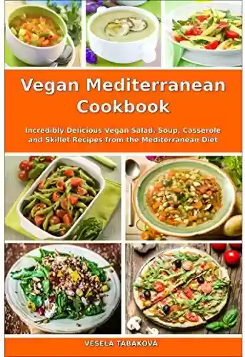 Livro PDF: Vegan Mediterranean Cookbook: Incredibly Delicious Vegan Salad, Soup, Casserole and Skillet Recipes from the Mediterranean Diet (Plant-Based Recipes For Everyday) (English Edition)