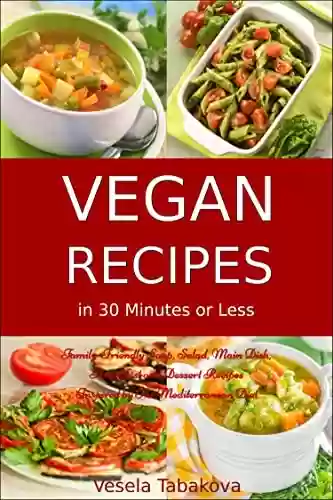 Livro PDF: Vegan Recipes in 30 Minutes or Less: Family-Friendly Soup, Salad, Main Dish, Breakfast and Dessert Recipes Inspired by The Mediterranean Diet (Free Gift): Vegan Cookbook (English Edition)