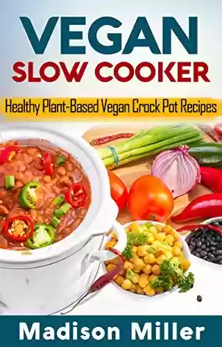 Livro PDF: Vegan Slow Cooker Cookbook: Healthy Plant-Based Vegan Crock Pot Recipes (English Edition)