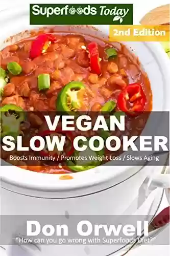 Livro PDF Vegan Slow Cooker: Over 35 Vegan Quick and Easy Gluten Free Low Cholesterol Whole Foods Recipes full of Antioxidants and Phytochemicals (English Edition)