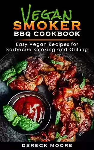 Capa do livro: Vegan Smoker BBQ Cookbook: Easy Vegan Recipes for Barbecue Smoking, and Grilling (English Edition) - Ler Online pdf