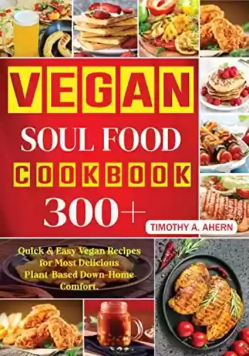 Livro PDF: Vegan Soul Food Cookbook: 300+ Quick & Easy Vegan Recipes for Most Delicious Plant-Based Down-Home Comfort. (English Edition)