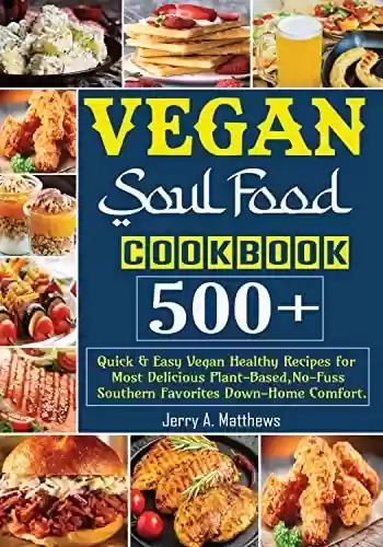 Capa do livro: Vegan Soul Food Cookbook: 500+ Quick & Easy Vegan Healthy Recipes for Most Delicious Plant-Based, No-Fuss Southern Favorites Down-Home Comfort. (English Edition) - Ler Online pdf