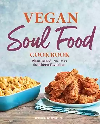 Livro PDF: Vegan Soul Food Cookbook: Plant-Based, No-Fuss Southern Favorites (English Edition)