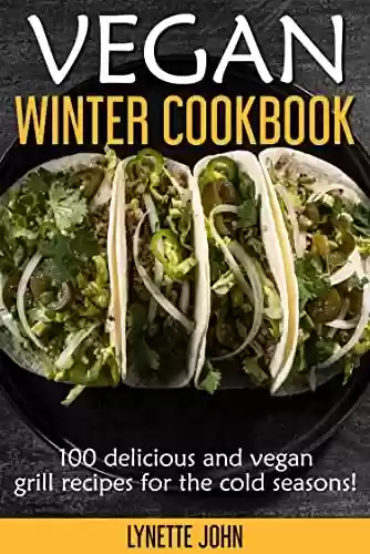 Livro PDF: Vegan winter cookbook: 100 delicious and vegan grill recipes for the cold seasons (English Edition)