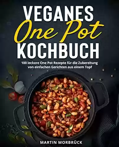 Livro PDF: Veganes One Pot Kochbuch: 100 leckere One Pot Rezepte für die Zubereitung von einfachen Gerichten aus einem Topf (German Edition)