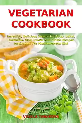 Livro PDF: Vegetarian Cookbook: Incredibly Delicious Vegetarian Soup, Salad, Casserole, Slow Cooker and Skillet Recipes Inspired by The Mediterranean Diet: Weight ... (Easy Plant-Based Meals) (English Edition)