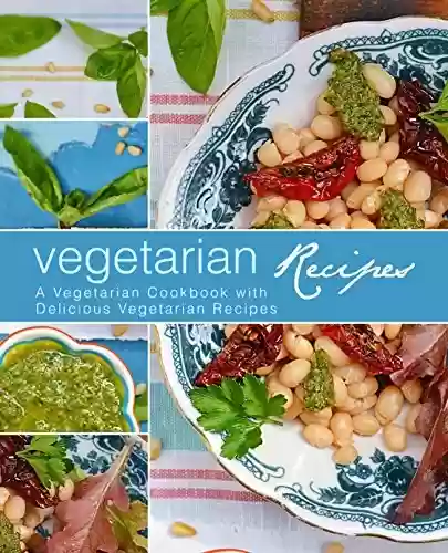 Livro PDF Vegetarian Recipes: A Vegetarian Cookbook with Delicious Vegetarian Recipes (3rd Edition) (English Edition)
