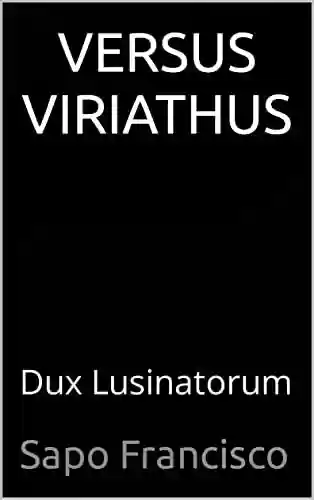 Livro PDF VERSUS VIRIATHUS: Dux Lusinatorum