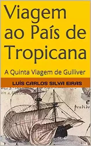 Capa do livro: Viagem ao País de Tropicana: A Quinta Viagem de Gulliver - Ler Online pdf