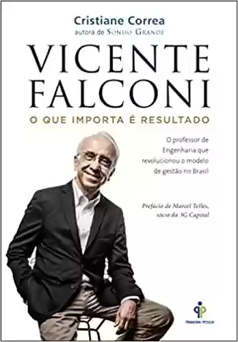 Livro PDF: Vicente Falconi – O que importa é resultado: O professor de engenharia que revolucionou o modelo de gestão no Brasil