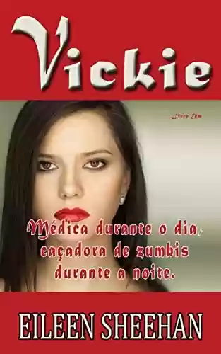 Capa do livro: Vickie - Médica durante o dia, caçadora de zumbis durante a noite (Livro Um 1) - Ler Online pdf