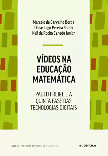 Livro PDF: Vídeos na educação matemática: Paulo Freire e a quinta fase das tecnologias digitais